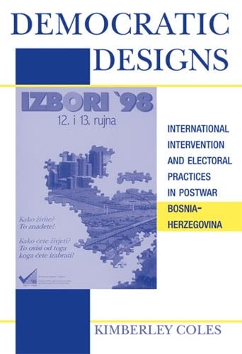 Beispielbild fr Democratic Designs: International Intervention and Electoral Practices in Postwar Bosnia-Herzegovina zum Verkauf von Books Unplugged