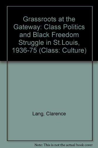 9780472070657: Grassroots at the Gateway: Class Politics and Black Freedom Struggle in St. Louis, 1936-75