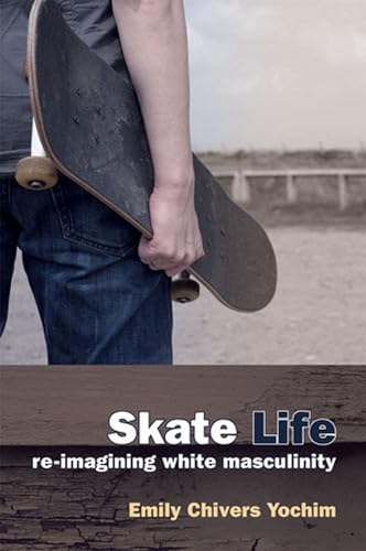 9780472070800: Skate Life: Re-imagining White Masculinity (Technologies of the Imagination: New Media in Everyday Life)