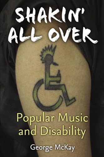 Shakin' All Over: Popular Music and Disability (Corporealities: Discourses Of Disability) (9780472072095) by McKay, George
