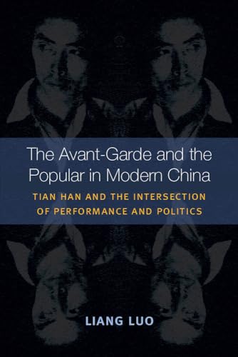 9780472072170: The Avant-Garde and the Popular in Modern China: Tian Han and the Intersection of Performance and Politics