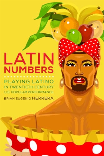 9780472072644: Latin Numbers: Playing Latino in Twentieth-Century U.S. Popular Performance