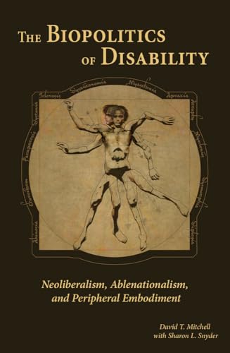 9780472072712: The Biopolitics of Disability: Neoliberalism, Ablenationalism, and Peripheral Embodiment