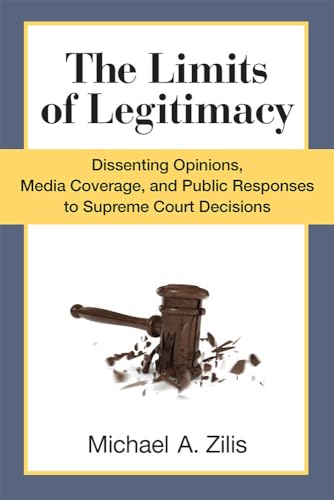 Stock image for The Limits of Legitimacy Dissenting Opinions, Media Coverage, and Public Responses to Supreme Court Decisions for sale by PBShop.store US