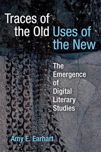 9780472072781: Traces of the Old, Uses of the New: The Emergence of Digital Literary Studies