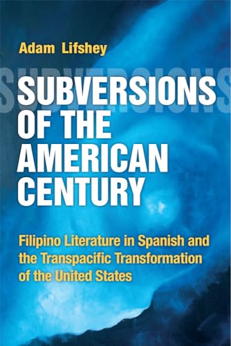 Stock image for Subversions of the American Century Filipino Literature in Spanish and the Transpacific Transformation of the United States for sale by PBShop.store US