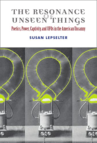 Imagen de archivo de The Resonance of Unseen Things: Poetics, Power, Captivity, and UFOs in the American Uncanny a la venta por Book Deals