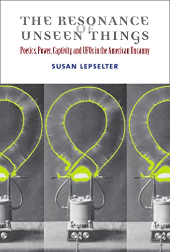 9780472072941: The Resonance of Unseen Things: Poetics, Power, Captivity, and UFOs in the American Uncanny