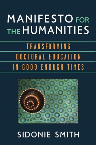 Beispielbild fr Manifesto for the Humanities Transforming Doctoral Education in Good Enough Times Digital Humanities zum Verkauf von PBShop.store US