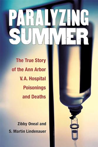 9780472073214: Paralyzing Summer: The True Story of the Ann Arbor V.A. Hospital Poisonings and Deaths