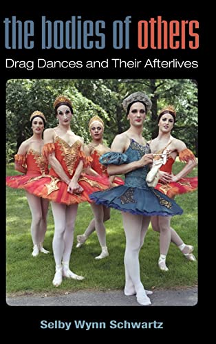 Beispielbild fr The Bodies of Others: Drag Dances and Their Afterlives (Triangulations: Lesbian/Gay/Queer Theater/Drama/Performance) zum Verkauf von Books From California