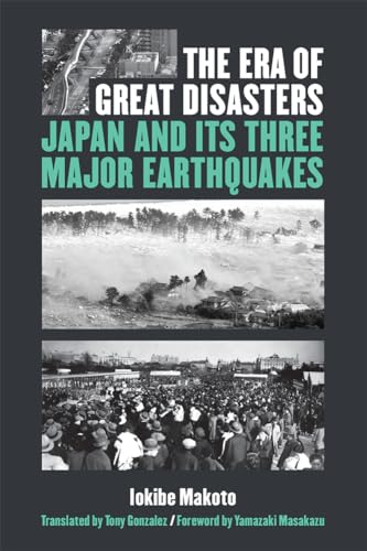 Stock image for The Era of Great Disasters: Japan and Its Three Major Earthquakes (Volume 88) (Michigan Monograph Series in Japanese Studies) for sale by Books From California