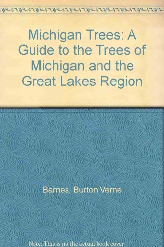 Michigan Trees: A Guide to the Trees of Michigan and the Great Lakes Region - Barnes, Burton Verne