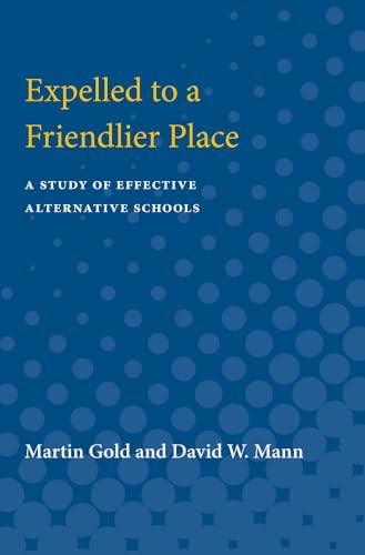 Stock image for Expelled to a Friendlier Place : A Study of Effective Alternative Schools for sale by Better World Books