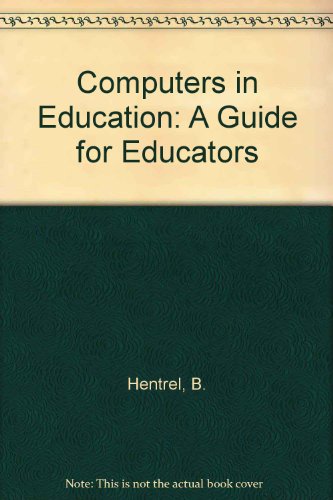 Computers in Education : A Guide for Educators - Bobbie K. Hentrel; Linda Harper