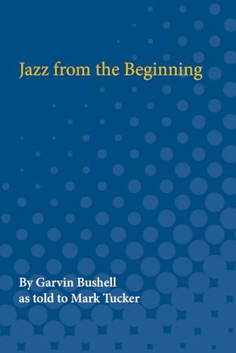 Jazz from the Beginning (The Michigan American Music Series) (9780472080847) by Bushell, Garvin; Tucker, Mark