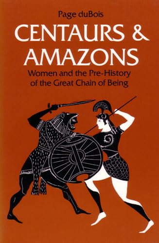 Beispielbild fr Centaurs and Amazons: Women and the Pre-History of the Great Chain of Being (Women And Culture Series) zum Verkauf von Celt Books