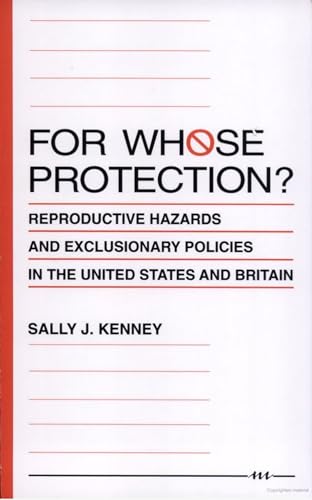 For Whose Protection?: Reproductive Hazards and Exclusionary Policies in the United States and Britain (9780472081769) by Kenney, Sally J.