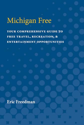 Michigan Free: Your Comprehensive Guide to Free Travel, Recreation, and Entertainment Opportunities (Family Travel) (9780472082001) by Freedman, Eric