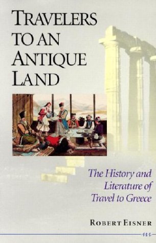 Beispielbild fr Travelers to an Antique Land: The History and Literature of Travel to Greece zum Verkauf von Wonder Book