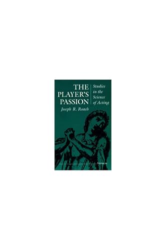 The Player's Passion: Studies in the Science of Acting (Theater: Theory/Text/Performance) (9780472082445) by Roach, Joseph