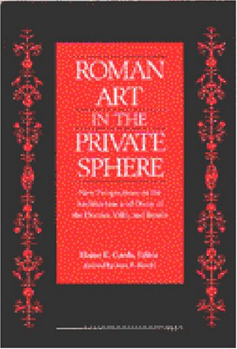 Imagen de archivo de Roman Art in the Private Sphere: New Perspectives on the Architecture and Decor of the Domus, Villa, and Insula a la venta por Lowry's Books