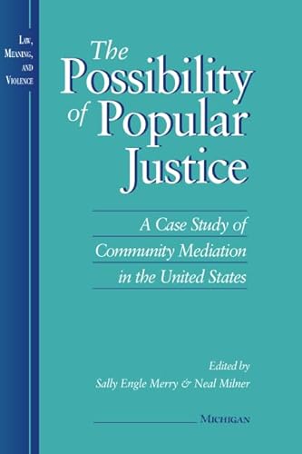 Stock image for The Possibility of Popular Justice: A Case Study of Community Mediation in the United States (Law, Meaning, And Violence) for sale by Earthlight Books