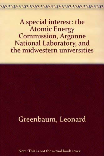 Beispielbild fr A Special Interest : The Atomic Energy Commission, Argonne National Laboratory, and the Midwestern Universities zum Verkauf von Better World Books