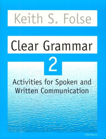 Clear Grammar 2: Activities for Spoken and Written Communication (Student Book) (9780472083725) by Folse, Keith S.