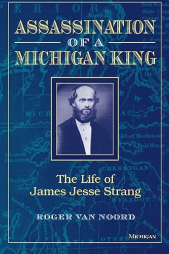 Stock image for Assassination of a Michigan King: The Life of James Jesse Strang for sale by Half Price Books Inc.