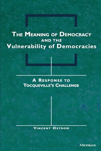 Beispielbild fr The Meaning of Democracy and the Vulnerabilities of Democracies: A Response to Tocqueville's Challenge zum Verkauf von SecondSale