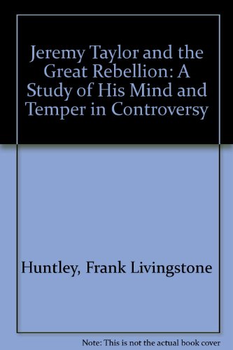 Beispielbild fr Jeremy Taylor and the Great Rebellion;: A study of his mind and temper in controversy zum Verkauf von Books From California