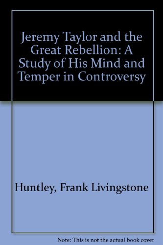 Imagen de archivo de Jeremy Taylor and the Great Rebellion;: A study of his mind and temper in controversy a la venta por Books From California