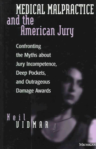 Stock image for Medical Malpractice and the American Jury: Confronting the Myths about Jury Incompetence, Deep Pockets, and Outrageous Damage Awards for sale by HPB-Red