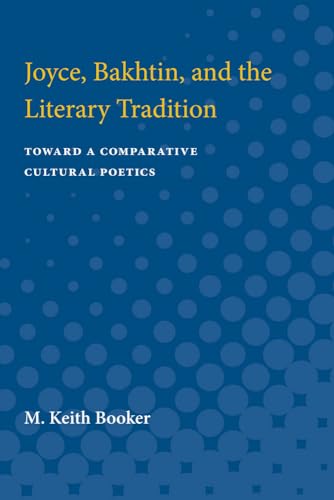 9780472085217: Joyce, Bakhtin, and the Literary Tradition: Toward a Comparative Cultural Poetics