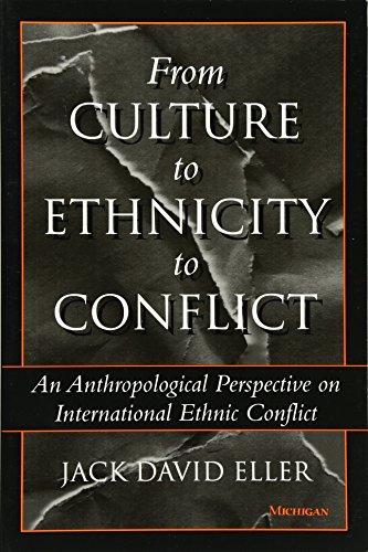 Imagen de archivo de From Culture to Ethnicity to Conflict: An Anthropological Perspective on Ethnic Conflict a la venta por SecondSale