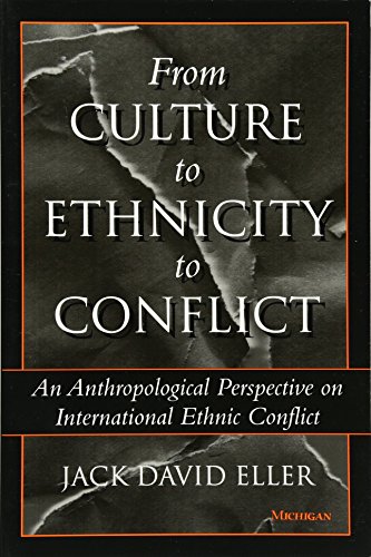 Stock image for From Culture to Ethnicity to Conflict: An Anthropological Perspective on Ethnic Conflict for sale by SecondSale