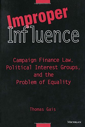 Stock image for Improper Influence : Campaign Finance Law, Political Interest Groups, and the Problem of Equality for sale by HPB-Red