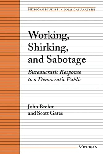 9780472086122: Working, Shirking and Sabotage: Bureaucratic Response to a Democratic Republic (Michigan Studies in Political Analysis)