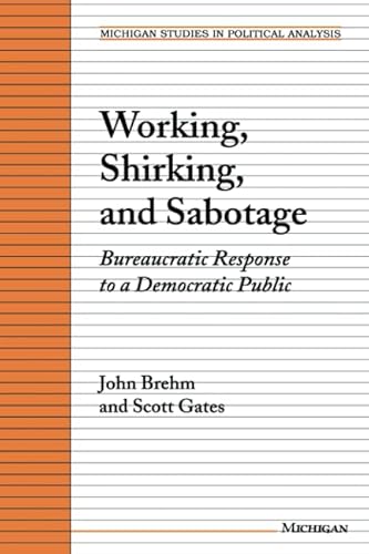 Stock image for Working, Shirking, and Sabotage: Bureaucratic Response to a Democratic Public (Michigan Studies In Political Analysis) for sale by Books From California