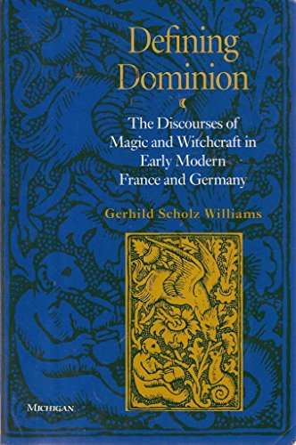 Beispielbild fr Defining Dominion: The Discourses of Magic and Witchcraft in Early Modern France and Germany (Studies In Medieval And Early Modern Civilization) zum Verkauf von HPB-Emerald