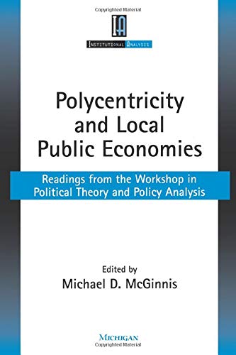 Imagen de archivo de Polycentricity and Local Public Economies: Readings from the Workshop in Political Theory and Policy Analysis (Institutional Analysis) a la venta por HPB-Red