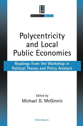 Stock image for Polycentricity and Local Public Economies: Readings from the Workshop in Political Theory and Policy Analysis (Institutional Analysis) for sale by HPB-Red