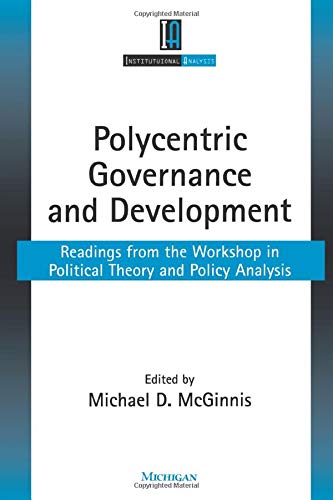 Imagen de archivo de Polycentric Governance and Development: Readings from the Workshop in Political Theory and Policy Analysis (Institutional Analysis) a la venta por SecondSale