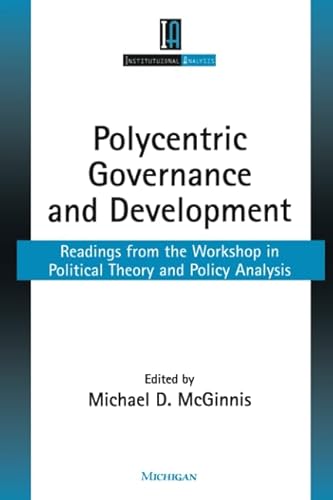 Stock image for Polycentric Governance and Development: Readings from the Workshop in Political Theory and Policy Analysis (Institutional Analysis) for sale by SecondSale