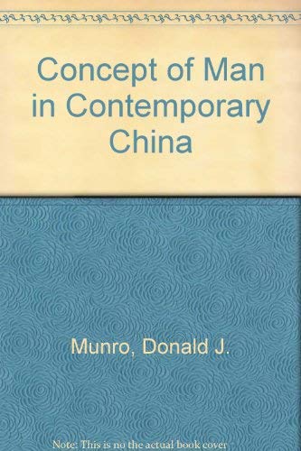 The concept of man in contemporary China (Michigan studies on China) (9780472086788) by Munro, Donald J