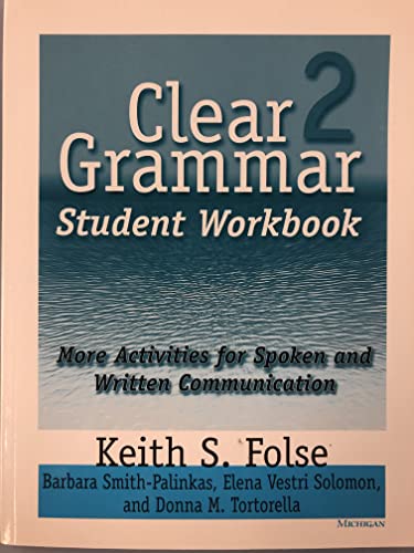 Clear Grammar 2 Student Workbook: More Activities for Spoken and Written Communication (9780472087266) by Folse, Keith S.; Smith-Palinkas, Barbara; Tortorella, Donna; Solomon, Elena Vestri