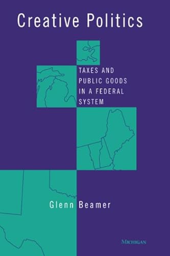 9780472087303: Creative Politics: Taxes and Public Goods in a Federal System