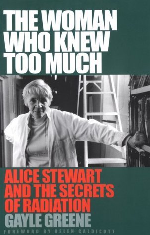 Beispielbild fr The Woman Who Knew Too Much: Alice Stewart and the Secrets of Radiation zum Verkauf von GF Books, Inc.