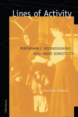 Stock image for Lines of Activity: Performance, Historiography, Hull-House Domesticity for sale by WorldofBooks